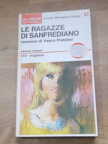 LE RAGAZZE DI SAN FREDIANO. VASCO PRATOLINI. ARNOLDO MONDADORI EDITORE. COLLANA: GLI OSCAR SETTIMANALI 41. 1° EDIZIONE GLI OSCAR: 1966. EDIZIONE INTEGRALE 175° MIGLIAIO.
