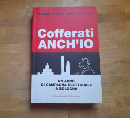 COFFERATI ANCH'IO. ROBERTO GRANDI - CRISTIAN VACCARI. BALDINI CASTOLDI DALAI EDITORE 2004. COLLANA: I SAGGI 265.