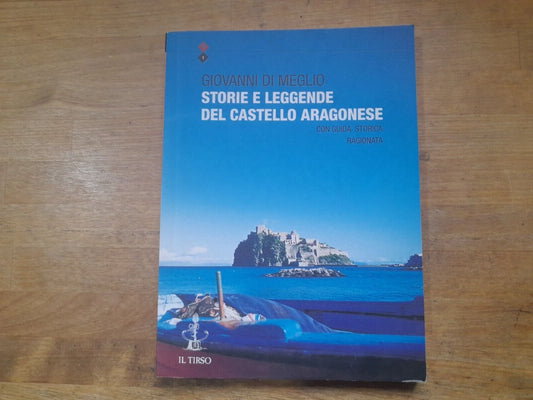 STORIE E LEGGENDE DEL CASTELLO ARAGONESE CON GUIDA STORICA RAGIONATA.  GIOVANNI DI MEGLIO. VALENTINO EDITORE. COLLANA: IL TIRSO 1. RISTAMPA 2001.