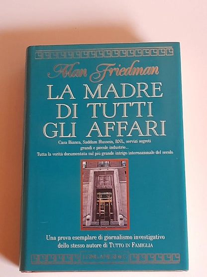 LA MADRE DI TUTTI GLI AFFARI. ALAN FRIEDMAN. EDITORI LONGANESI & C. RISTAMPA 1993. COLLANA: "IL CAMMEO" VOLUME 260.