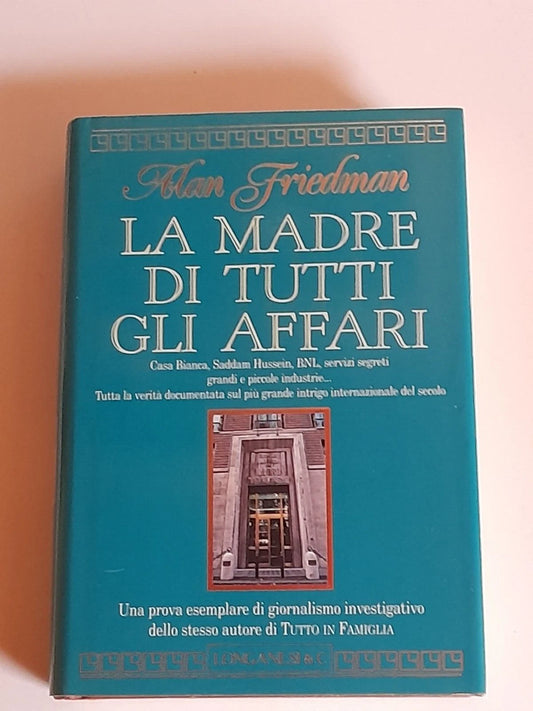 LA MADRE DI TUTTI GLI AFFARI. ALAN FRIEDMAN. EDITORI LONGANESI & C. RISTAMPA 1993. COLLANA: "IL CAMMEO" VOLUME 260.