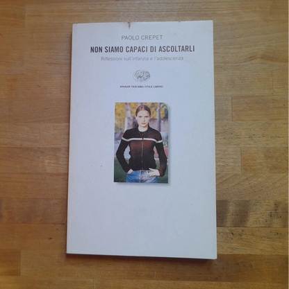 NON SIAMO CAPACI DI ASCOLTARLI. PAOLO CREPET. EINAUDI EDITORE. COLLANA: EINAUDI TASCABILI STILE LIBERO 808. 1° EDIZIONE 2001.