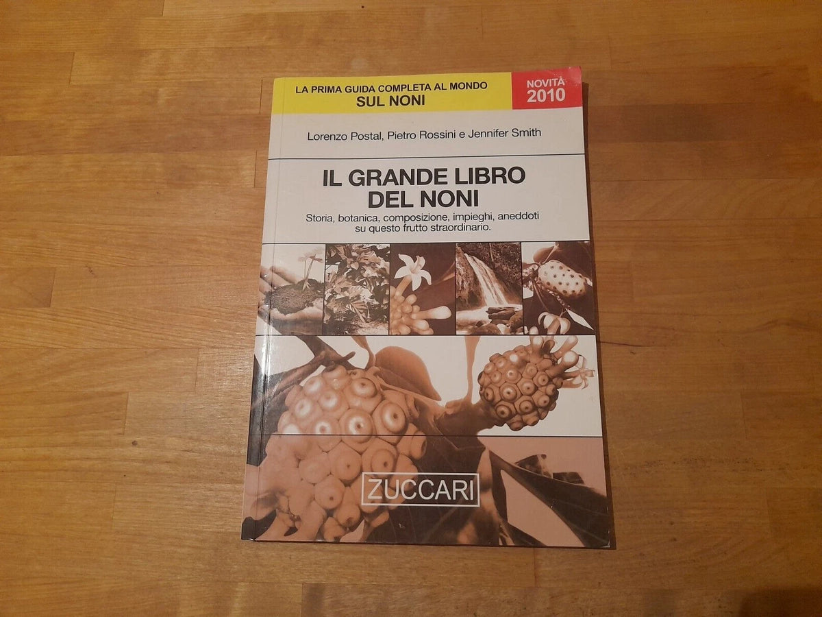 IL GRANDE LIBRO DEL NONI. STORIA, BOTANICA, IMPIEGHI, ANEDDOTI SU QUESTO FRUTTO STRAORDINARIO. LORENZO POSTAL - PIETRO ROSSINI E JENNIFER SMITH. ZUCCARI EDIZIONI. 1° EDIZIONE 2009. COLLANA: THE HEALTH HANDBOOKS.