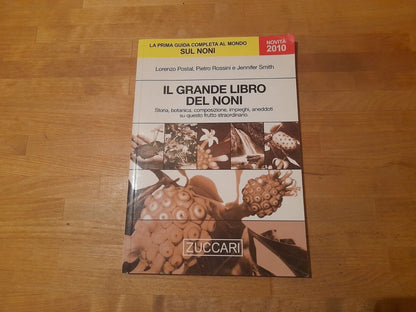 IL GRANDE LIBRO DEL NONI. STORIA, BOTANICA, IMPIEGHI, ANEDDOTI SU QUESTO FRUTTO STRAORDINARIO. LORENZO POSTAL - PIETRO ROSSINI E JENNIFER SMITH. ZUCCARI EDIZIONI. 1° EDIZIONE 2009. COLLANA: THE HEALTH HANDBOOKS.