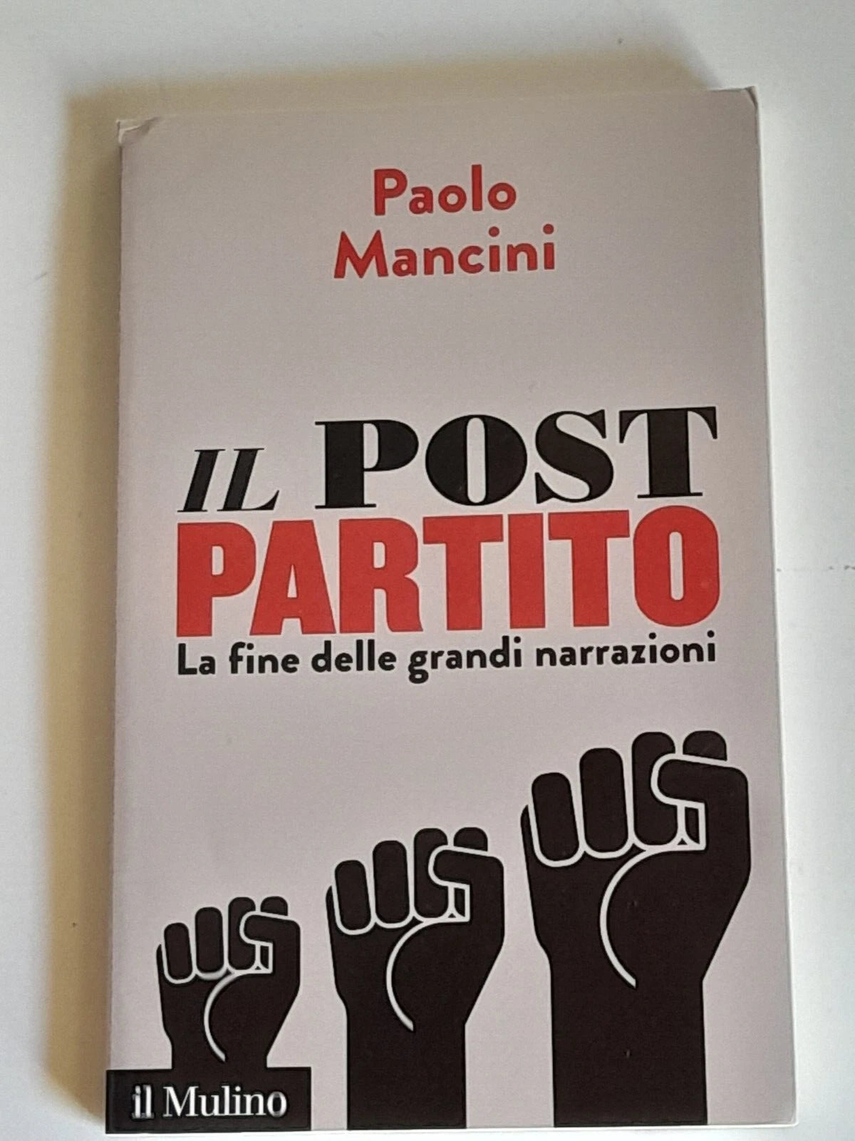 IL POST PARTITO. LA FINE DELLE GRANDI NARRAZIONI. PAOLO MANCINI. SOCIETA' EDITRICE IL MULINO. COLLANA: IL MULINO CONTEMPORANEA / 247. 1° EDIZIONE 2015.