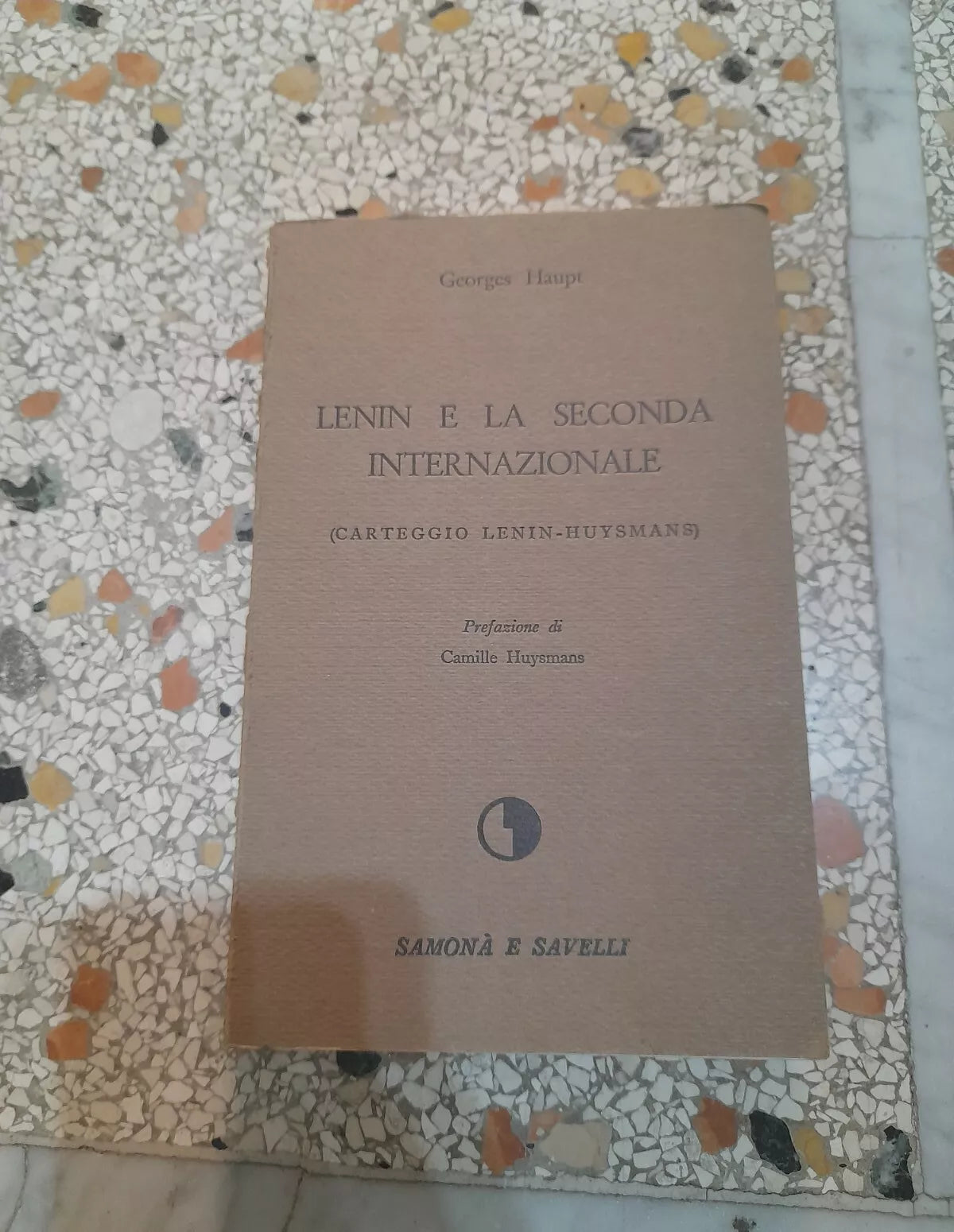 LENIN E LA SECONDA INTERNAZIONALE. GEORGES HAUPT. EDIZIONI SAMONA' E SAVELLI. 1° EDIZIONE 1969. COLLANA: SAGGISTICA 17.
