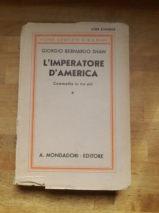 L'IMPERATORE D'AMERICA. COMMEDIA IN 3 ATTI. GIORGIO BERNARDO SHAW. ARNOLDO MONDADORI EDITORE, 1930. COLLANA: TEATRO COMPLETO G.B. SHAW N. 22.