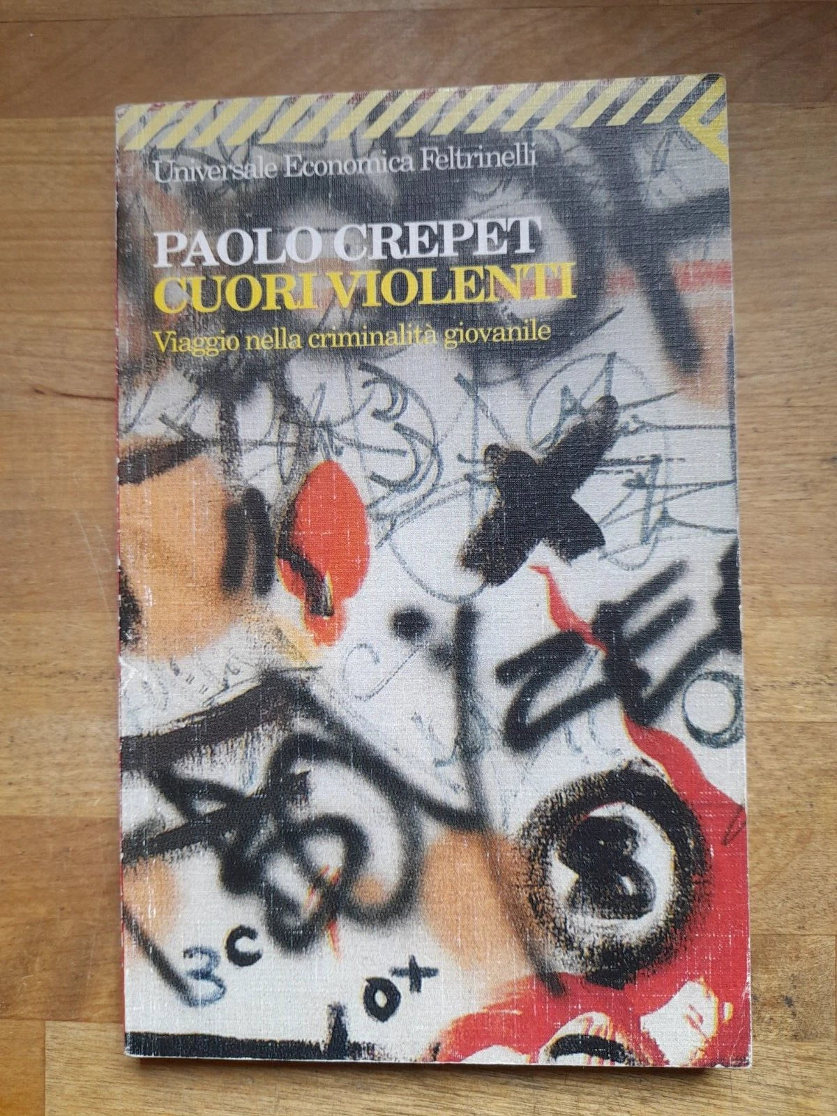 CUORI VIOLENTI. VIAGGIO NELLA CRIMINALITA' GIOVANILE. PAOLO CREPET. FELTRINELLI EDITORE. COLLANA: UNIVERSALE ECONOMICA FELTRINELLI 1479. 1° EDIZIONE 1998.