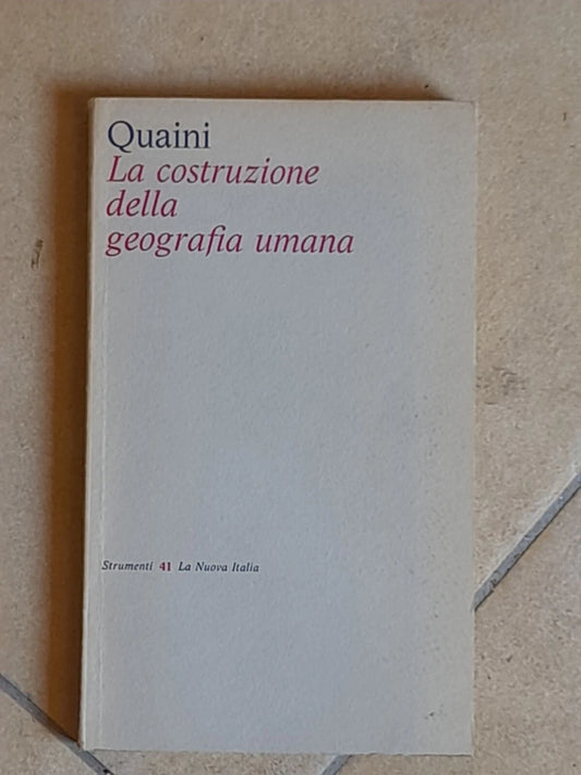 LA COSTRUZIONE DELLA GEOGRAFIA UMANA. MASSIMO QUAINI. LA NUOVA ITALIA EDITRICE. 1° EDIZIONE 1975. COLLANA: STRUMENTI 41 / GUIDE.