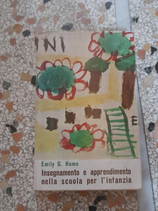 INSEGNAMENTO E APPRENDIMENTO NELLA SCUOLA PER L'INFANZIA. EMILY G. HUME. "LA NUOVA ITALIA" EDITRICE. 1° EDIZIONE DICEMBRE 1962. COLLANA: EDUCATORI ANTICHI E MODERNI CLXXI.