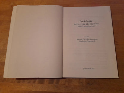 SOCIOLOGIA DELLA COMUNICAZIONE. MEDIA E PROCESSI CULTURALI. ANTONIO CAVICCHIA SCALAMONTI - GIANFRANCO PECCHINENDA. IPERMEDIUM LIBRI. RISTAMPA 2001. COLLANA:  MANUALI 5