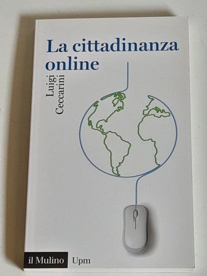 LA CITTADINANZA ONLINE. LUIGI CECCARINI. SOCIETA' EDITRICE IL MULINO. COLLANA: UNIVERSALE PAPERBACKS 681. 1° EDIZIONE 2015.