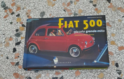 FIAT 500. PICCOLO GRANDE MITO. ALESSANDRO SANNIA. GRIBAUDO EDITORE. 1° EDIZIONE 2005. IN ITALIANO E IN INGLESE.