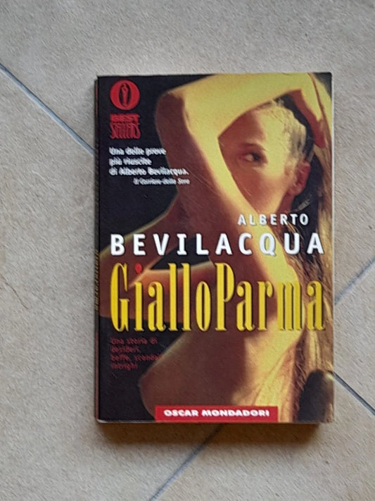 GIALLO PARMA. ALBERTO BEVILACQUA. OSCAR MONDADORI EDITORE. 1° EDIZIONE 1998. COLLANA: BESTSELLERS 966.S