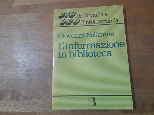 L'INFORMAZIONE IN BIBLIOTECA. GIOVANNI SOLIMINE. COLLANA: BIBLIOGRAFIA E BIBLIOTECONOMIA 22. EDITRICE BIBLIOGRAFICA. RISTAMPA 1985.