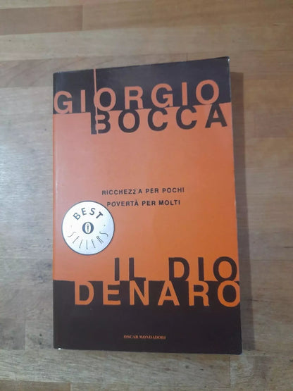 IL DIO DENARO. GIORGIO BOCCA. OSCAR MONDADORI EDITORE. COLLANA: OSCAR MONDADORI BEST SELLERS 1285. 1° EDIZIONE 2002.