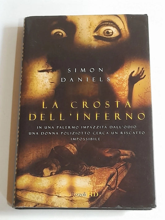LA CROSTA DELL'INFERNO. SIMON DANIELS. RIZZOLI EDITORE. COLLANA: RIZZOLI HD. 1° EDIZIONE 2010.