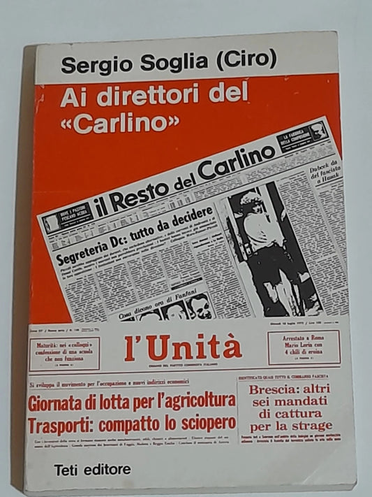 AI DIRETTORI DEL "CARLINO". SERGIO SOGLIA (CIRO). TETI EDITORE. 1° EDIZIONE 1975.