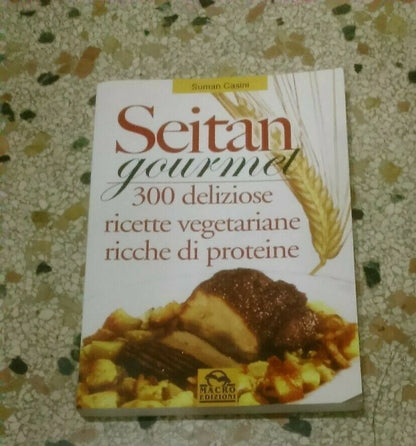 SEITAN GOURMET. 300 DELIZIOSE RICETTE VEGETARIANE RICCHE DI PROTEINE. SUMAN CASINI. MACRO EDIZIONI. 1° EDIZIONE 2003. COLLANA: "L' ARTE DI CUCINARE".