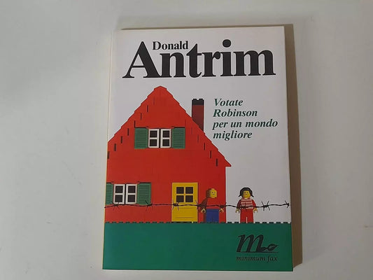 VOTATE ROBINSON PER UN MONDO MIGLIORE. DONALD ANTRIM. MINIMUX FAX EDIZIONI. 1° EDIZIONE 2002. COLLANA: SOTTERRANEI 49.