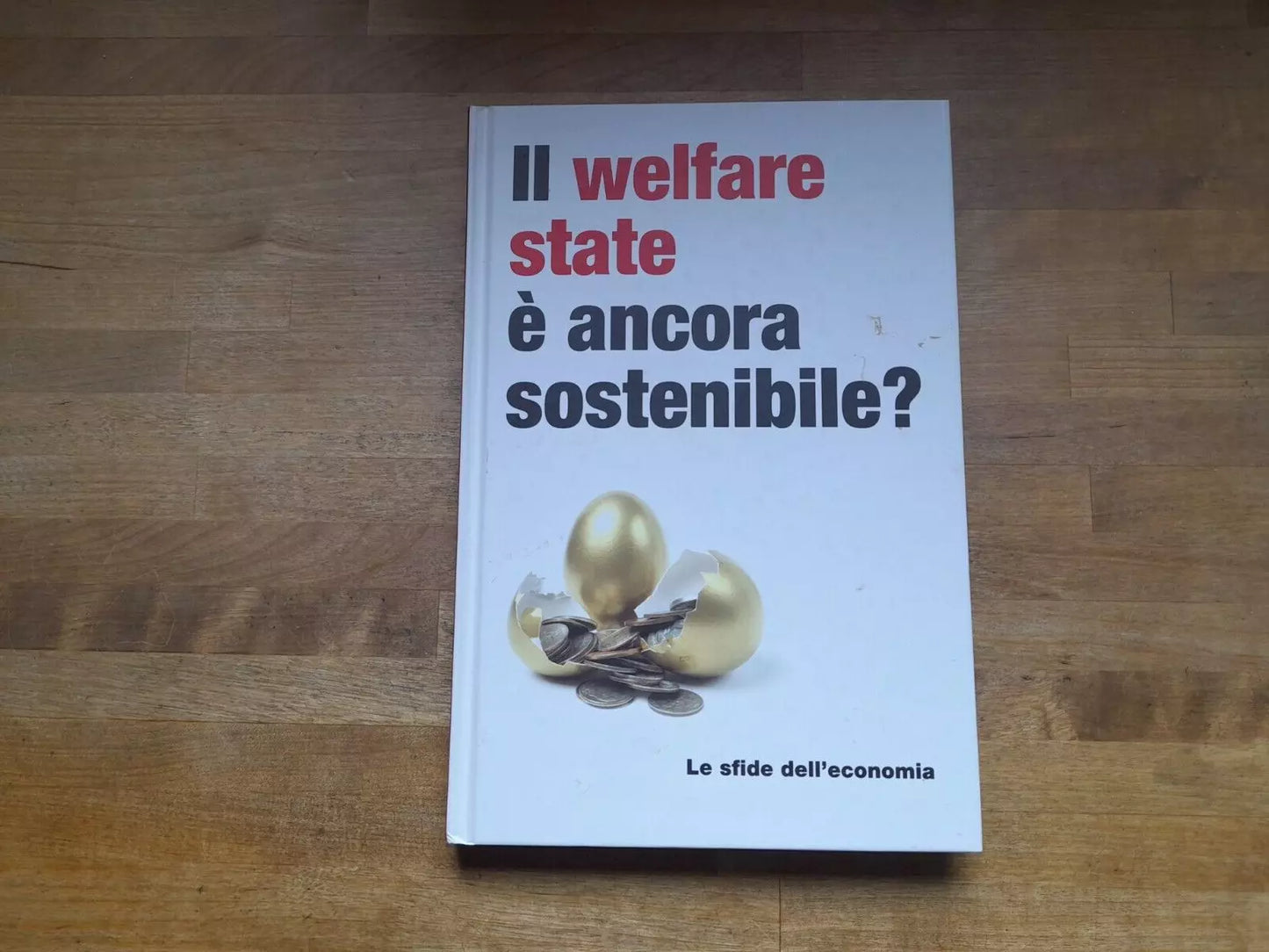 IL WELFARE STATE È ANCORA SOSTENIBILE? AA.VV. RBA ITALIA EDITORE, 2016. COLLANA: LE SFIDE DELL'ECONOMIA.