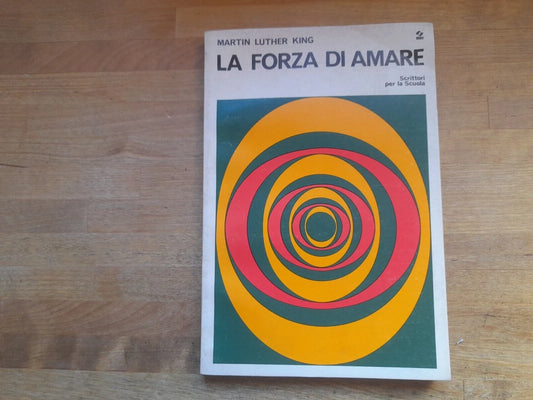 LA FORZA DI AMARE. MARTIN LUTHER KING. SEI EDITRICE. 3° EDIZIONE 1973. COLLANA: SCRITTORI PER LA SCUOLA.