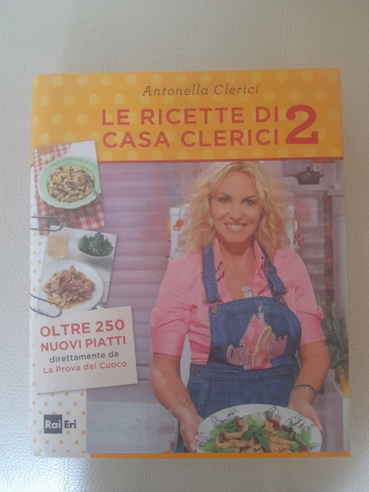 LE RICETTE DI CASA CLERICI 2. ANTONELLA CLERICI. RAIERI 2011. 1° EDIZONE.