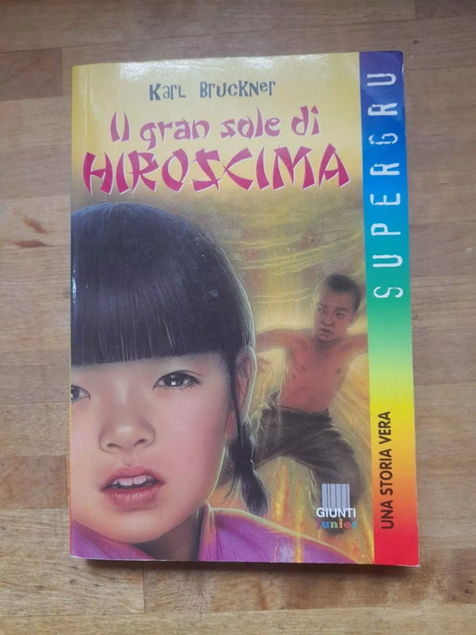 IL GRAN SOLE DI HIROSHIMA. KARL BRUCKNER. GIUNTI EDITORE. COLLANA: SUPERGRU. 1° EDIZIONE 2000.