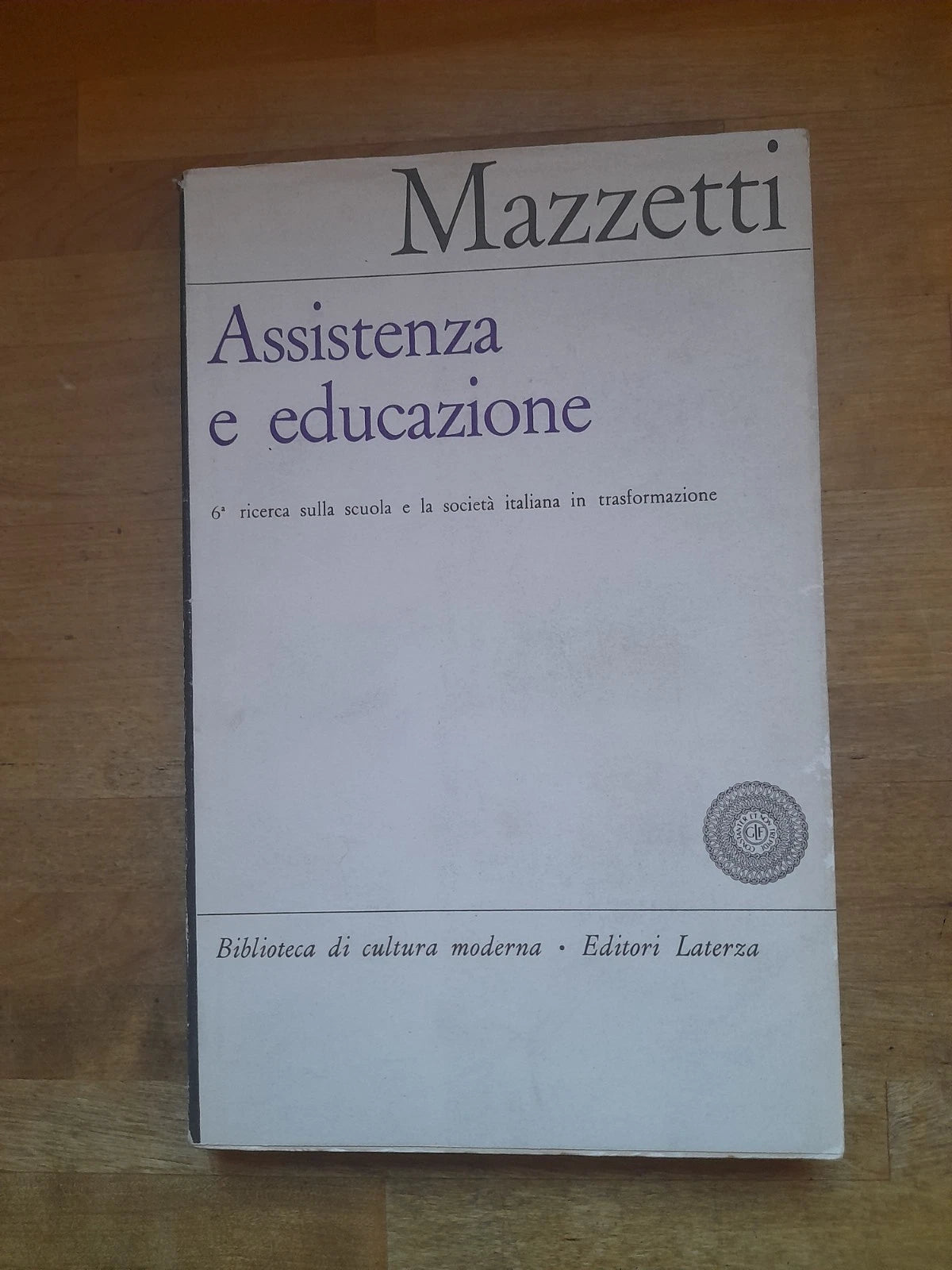 ASSISTENZA E EDUCAZIONE. 6° RICERCA SULLA SCUOLA. ROBERTO MAZZETTI. LATERZA EDITORI. RISTAMPA 1964. COLLANA: BIBLIOTECA DI CULTURA MODERNA 596.