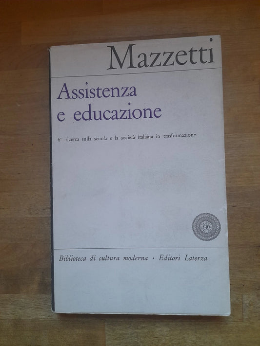 ASSISTENZA E EDUCAZIONE. 6° RICERCA SULLA SCUOLA. ROBERTO MAZZETTI. LATERZA EDITORI. RISTAMPA 1964. COLLANA: BIBLIOTECA DI CULTURA MODERNA 596.