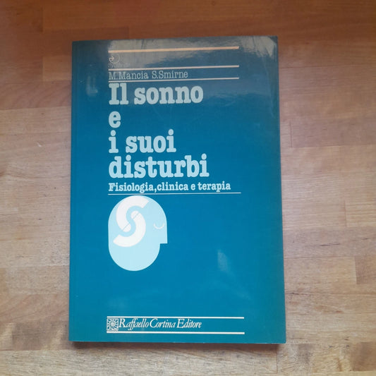 IL SONNO E I SUOI DISTURBI FISIOLOGIA, CLINICA E TERAPIA. MAURO MANCIA - SALVATORE SMIRNE. RAFFAELLO CORTINA EDITORE 1985. COLLANA: SYNTHESIS.