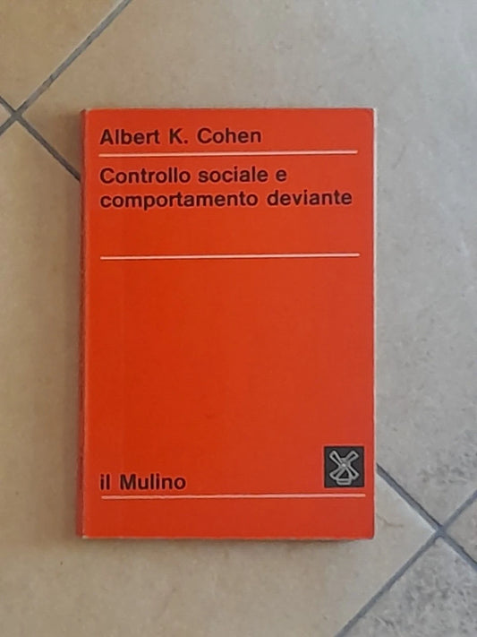 CONTROLLO SOCIALE E COMPORTAMENTO DEVIANTE. ALBERT K. COHEN. SOCIETA' EDITRICE IL MULINO 1975. COLLANA: SERIE DI SOCIOLOGIA.