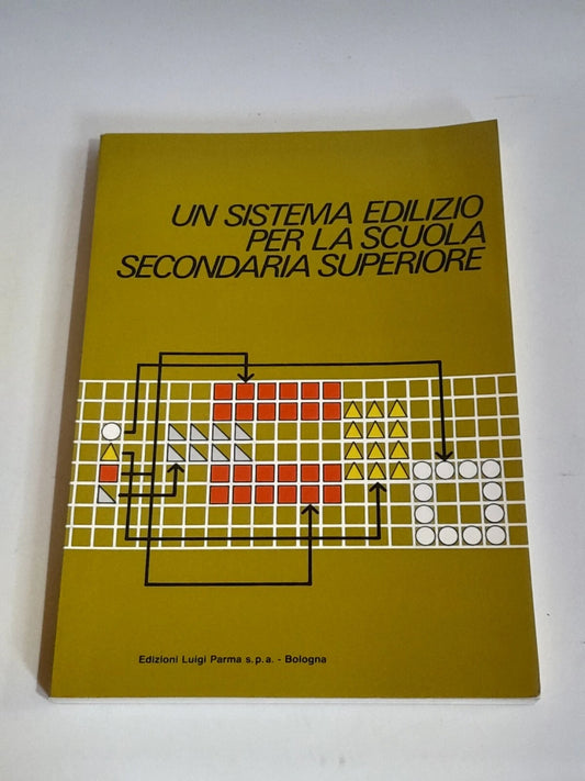 UN SISTEMA EDILIZIO PER LA SCUOLA SECONDARIA SUPERIORE. EDIZIONI LUIGI PARMA. 1° EDIZIONE 1980. COLLANA: SAIE. AA.VV.