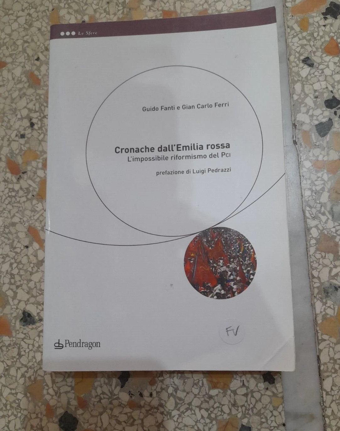 CRONACHE DALL'EMILIA ROSSA. L'IMPOSSIBILE RIFORMISMO DEL PCI. GUIDO FANTI E GIAN CARLO FERRI. PENDRAGON EDITORE. RISTAMPA, 2001.