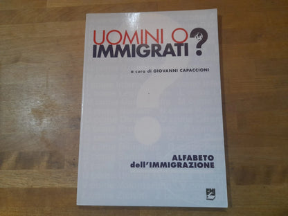 UOMINI O IMMIGRATI? ALFABETO DELL'IMMIGRAZIONE. A CURA DI GIOVANNI CAPACCIONI. EDITRICE MISSIONARIA ITALIANA. RISTAMPA 2001. SERIE: "STRUMENTI".