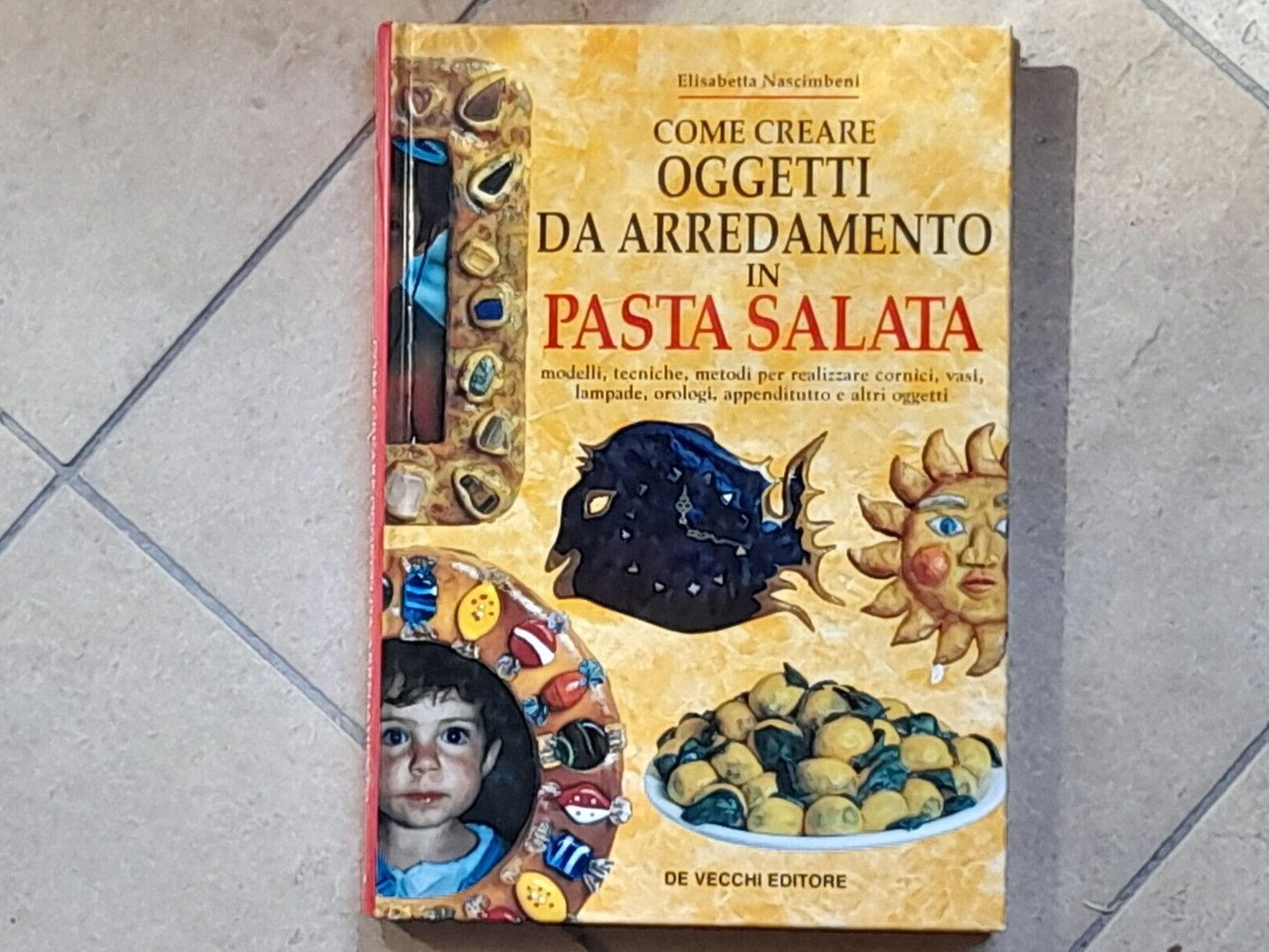 COME CREARE OGGETTI DA ARREDAMENTO IN PASTA SALATA. ELISABETTA NASCIMBENI. DE VECCHI EDITORE. RISTAMPA 1996.