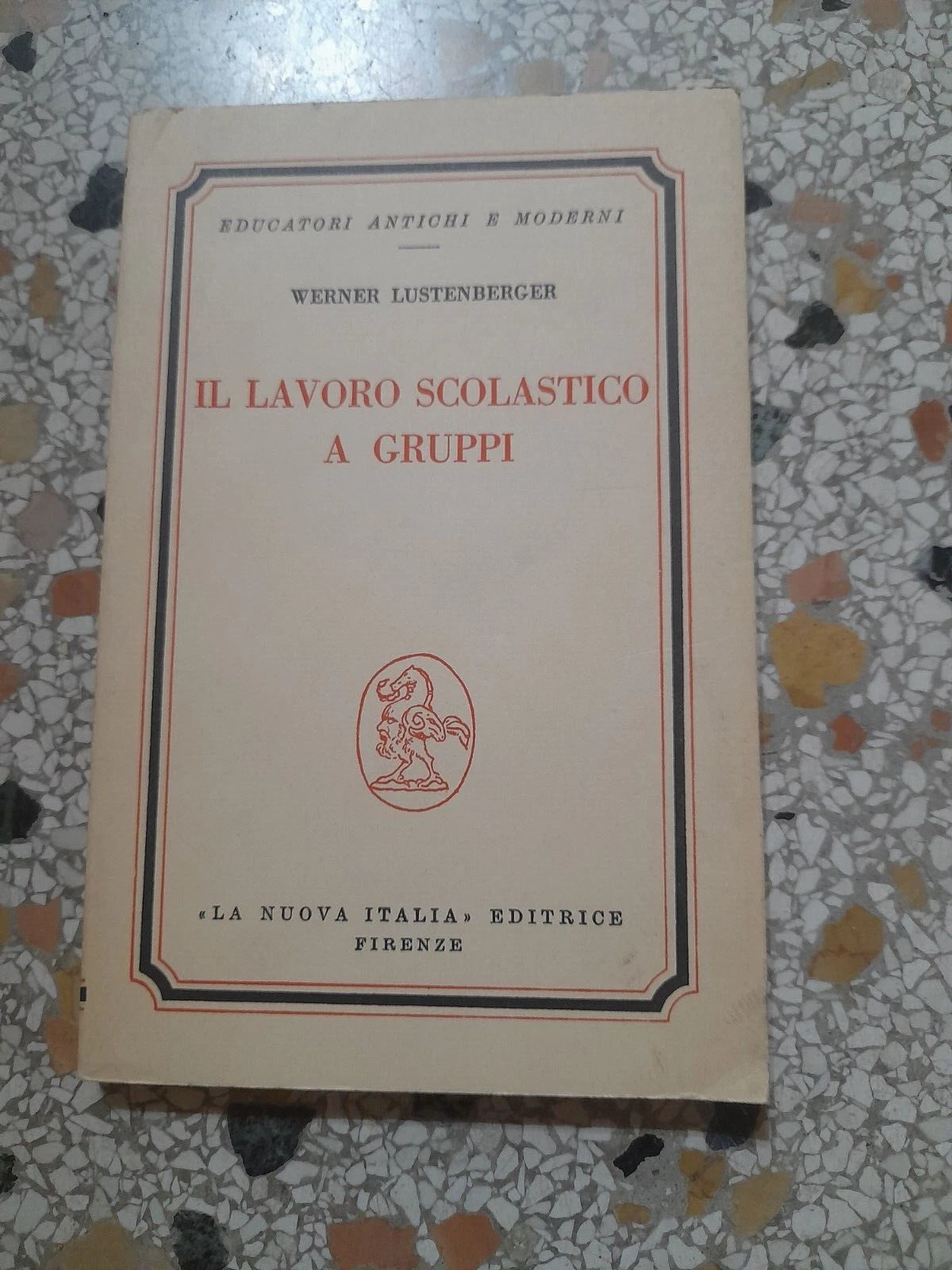 IL LAVORO SCOLASTICO A GRUPPI. WERNER LUSTENBERGER. "LA NUOVA ITALIA" EDITRICE. 4° RISTAMPA 1978. COLLANA: EDUCATORI ANTICHI E MODERNI.