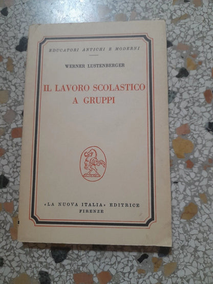 IL LAVORO SCOLASTICO A GRUPPI. WERNER LUSTENBERGER. "LA NUOVA ITALIA" EDITRICE. 4° RISTAMPA 1978. COLLANA: EDUCATORI ANTICHI E MODERNI.
