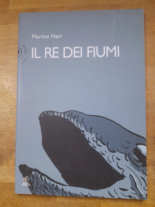 IL RE DEI FIUMI. MARINO NERI. KAPPA EDIZIONI. 1° EDIZIONE OTTOBRE 2008. IN B/N.