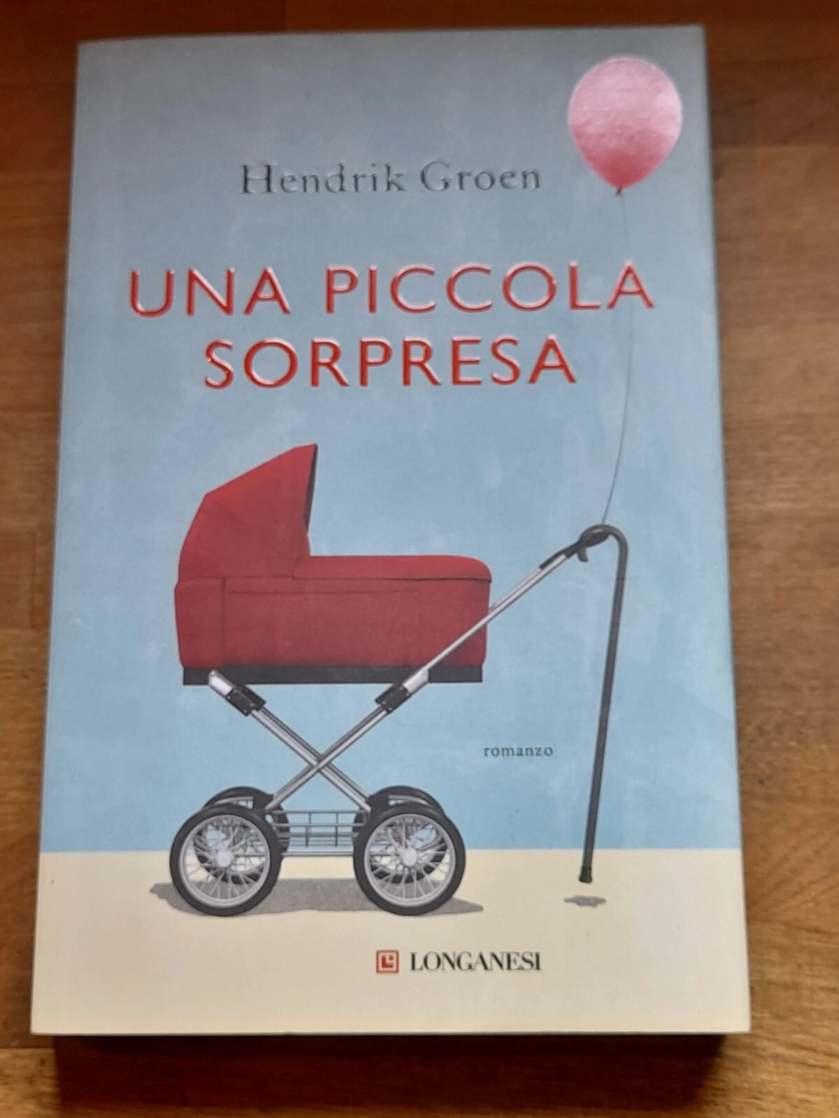 UNA PICCOLA SORPRESA. HENDRIK GROEN. LONGANESI EDITORE. 1° EDIZIONE 2020. COLLANA: "LA GAJA SCIENZA" VOLUME 1381.