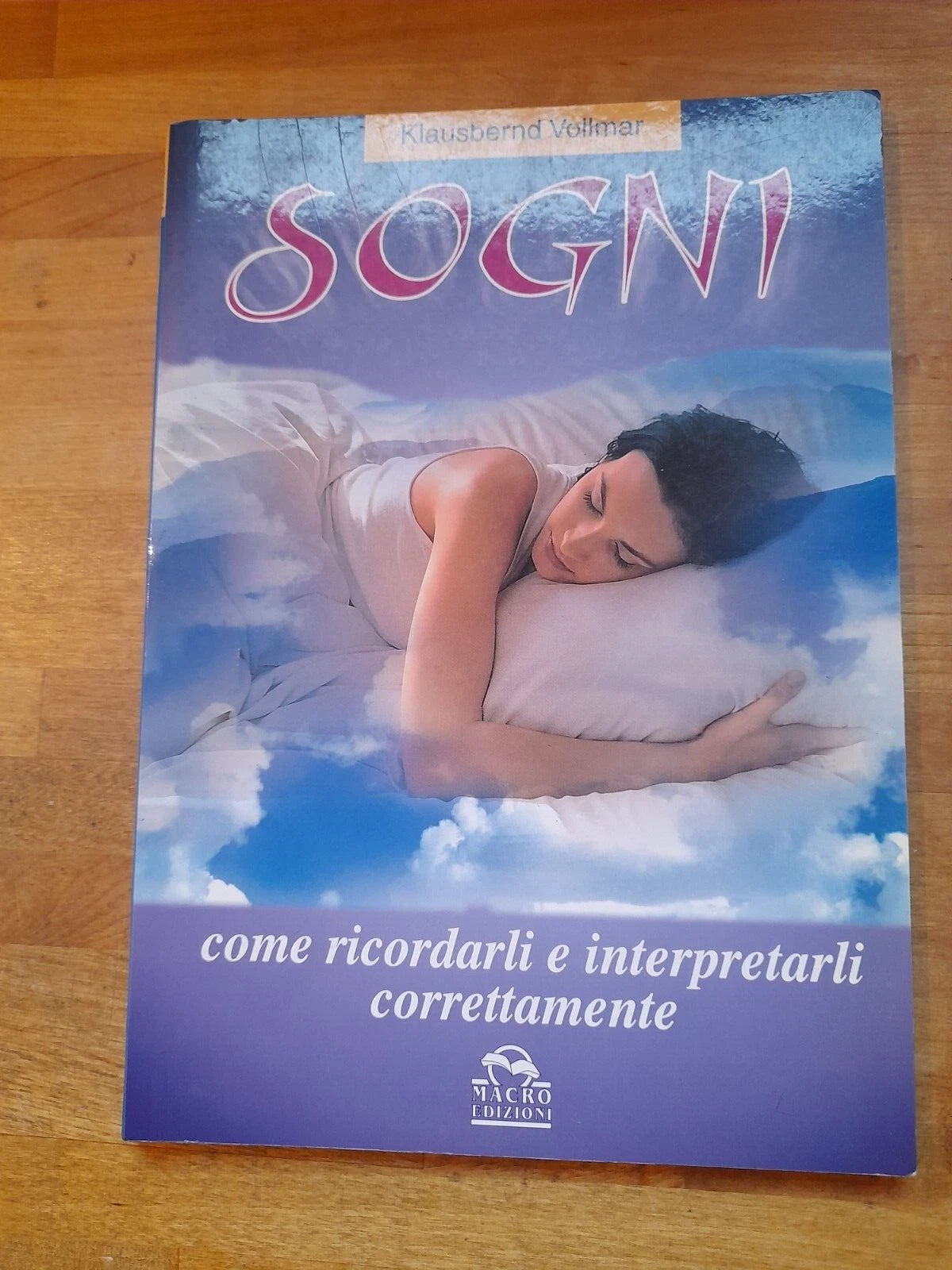 SOGNI COME RICORDARLI E INTERPRETARLI CORRETTAMENTE. KLAUSBERND VOLLMAR. MACRO EDIZIONI EDITORE. COLLANA: NUOVA SAGGEZZA. 1° EDIZIONE, 2000.