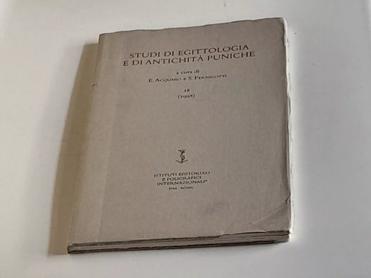 STUDI DI EGITTOLOGIA E DI ANTICHITA' PUNICHE VOLUME 18. A CURA DI: E. ACQUARO - S. PERNIGOTTI. ISTITUTI EDITORIALI E POLIGRAFICI INTERNAZIONALI - PISA - ROMA. RISTAMPA 1999.