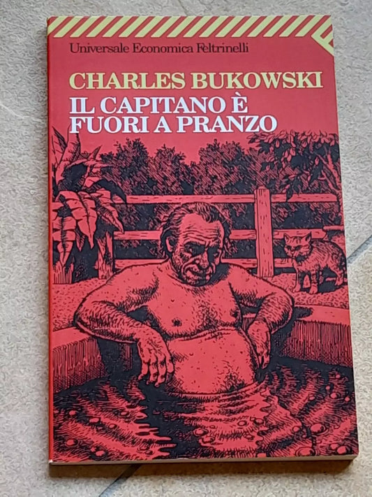 IL CAPITANO E' FUORI A PRANZO. CHARLES BUKOWSKI. FELTRINELLI EDITORE. COLLANA: UNIVERSALE ECONOMICA FELTRINELLI 1707. 4° EDIZIONE GENNAIO 2007.