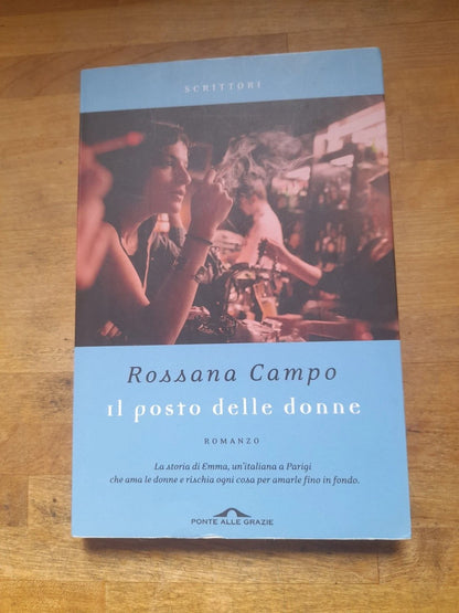 IL POSTO DELLE DONNE. ROSSANA CAMPO. PONTE ALLE GRAZIE EDITRICE. RISTAMPA 2013. COLLANA: SCRITTORI 10.