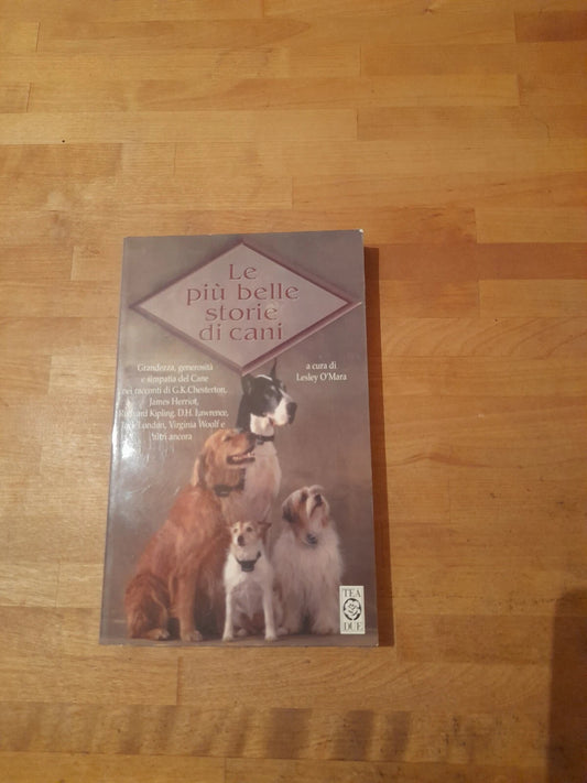 LE PIU' BELLE STORIE DI CANI. LESLEY O'MARA. TEA EDITORE. COLLANA: TEA DUE 846. 1° EDIZIONE, 2000.