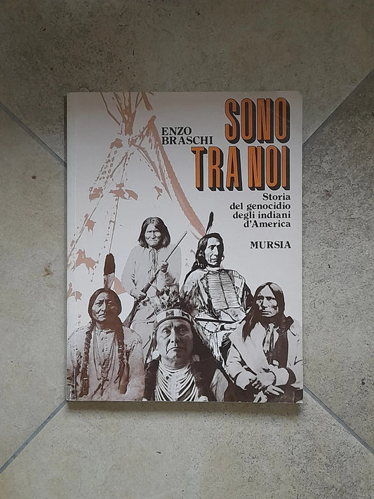 SONO TRA NOI. STORIA DEL GENOCIDIO DEGLI INDIANI D'AMERICA. ENZO BRASCHI. MURSIA EDITRICE. RISTAMPA 1995. COLLANA: STORIA E DOCUMENTI 145.