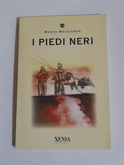 I PIEDI NERI. MARCO MASSIGNAN. XENIA EDIZIONI 2001. TASCABILI XENIA 155.