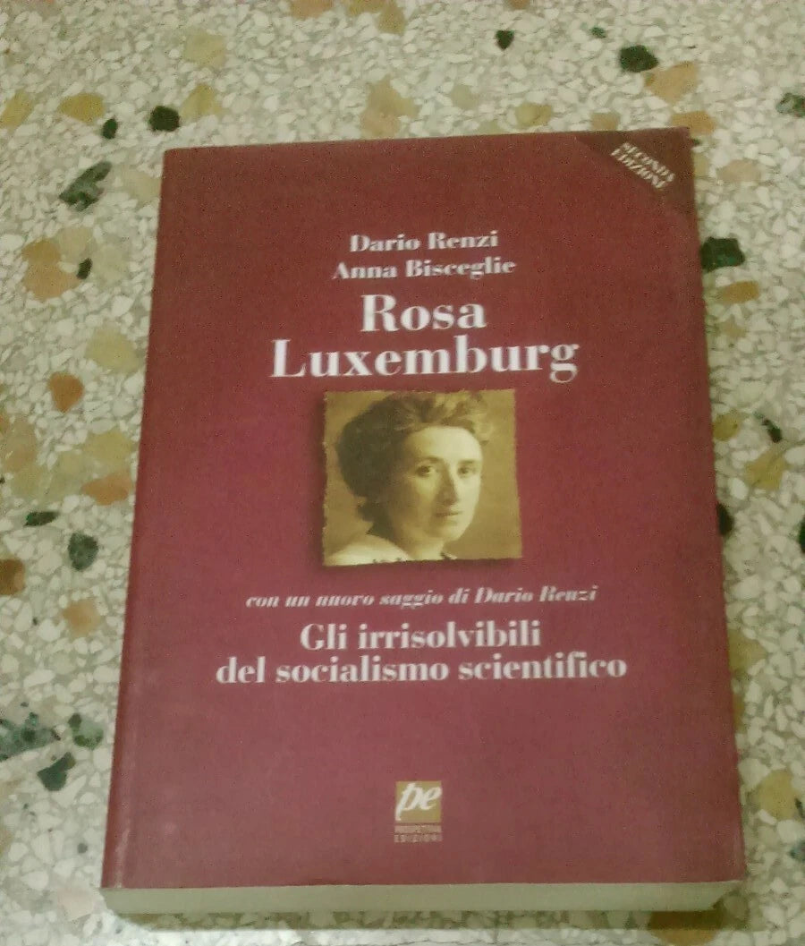 ROSA LUXEMBURG. GLI IRRISOLVIBILI DEL SOCIALISMO SOVIETICO. DARIO RENZI - ANNA BISCEGLIE. PROSPETTIVA EDIZIONI. COLLANA: RITRATTI 10. 2° EDIZIONE 2006