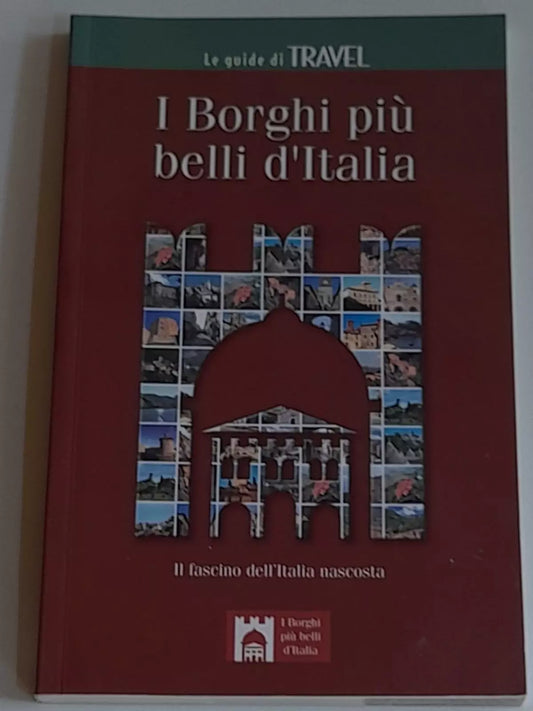 I BORGHI PIU' BELLI D'ITALIA. IL FASCINO DELL'ITALIA NASCOSTA. COLLANA: LE GUIDE TRAVEL. TESTI DI CLAUDIO BACILIERI. SER (SOCIETA' EDITRICE ROMANA). RISTAMPA 2003.