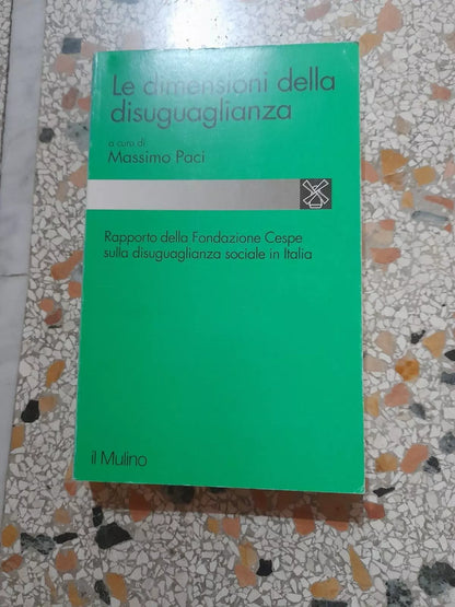 LE DIMENSIONI DELLA DISUGUAGLIANZA. MASSIMO PACI. SOCIETA' EDITRICE IL MULINO. RISTAMPA 1993. COLLANA: STUDI E RICERCHE CCCXXVII.